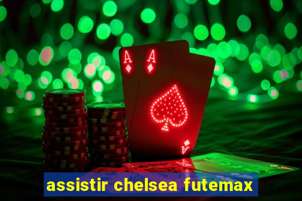 assistir chelsea futemax